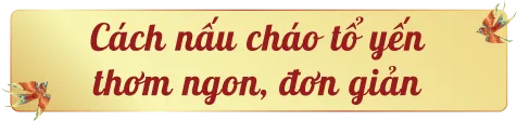 Cháo tổ yến bổ dưỡng cho người bệnh