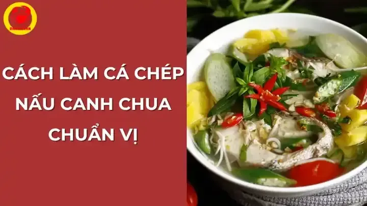 Các bước thực hiện chi tiết trong quy trình nấu canh cá chép chuẩn vị tại nhà