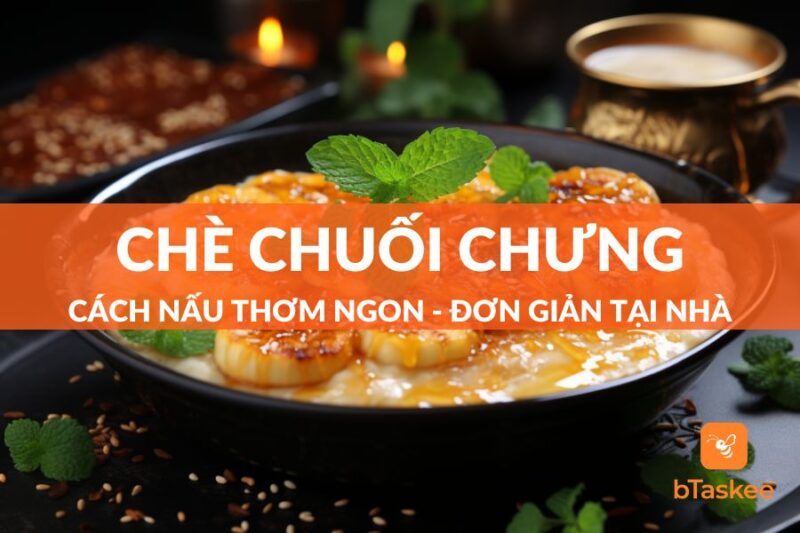 Cách Nấu Chè Chuối Chưng Khoai Lang Thơm Ngon, Béo Ngậy Chuẩn Vị