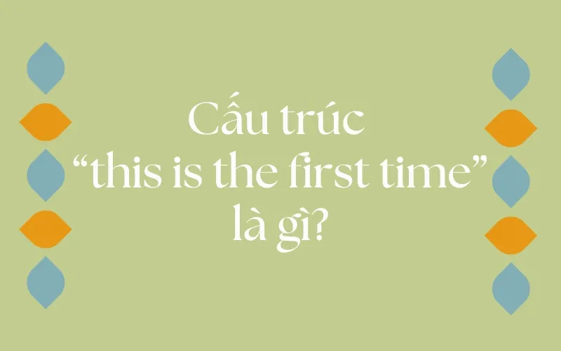 Cấu trúc this is the first time có nghĩa là "đây là lần đầu tiên"