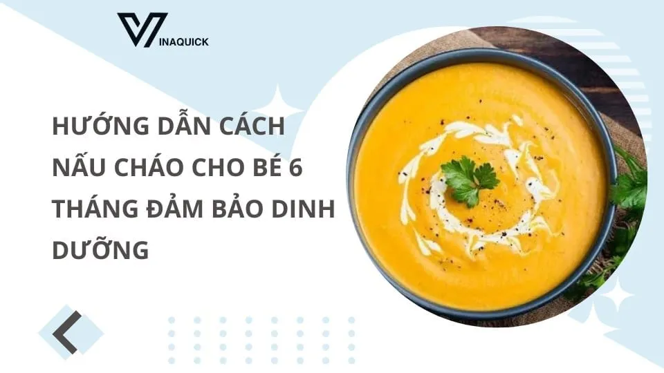 Hướng dẫn cách nấu cháo cho bé ăn dặm 6 tháng đủ chất