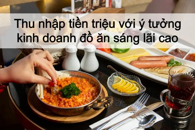 Kinh doanh đồ ăn sáng hiệu quả với quy trình chuyên nghiệp năm 2026