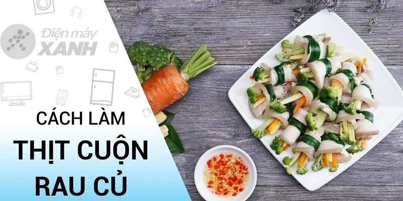 Thit cuộn rau củ món ngon từ thịt luộc