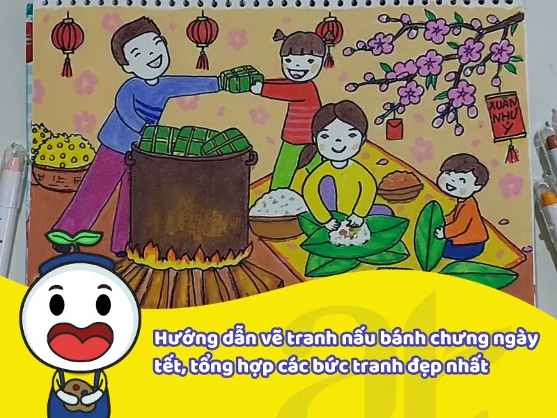 Hướng dẫn vẽ tranh nấu bánh chưng ngày tết, tổng hợp các bức tranh đẹp nhất